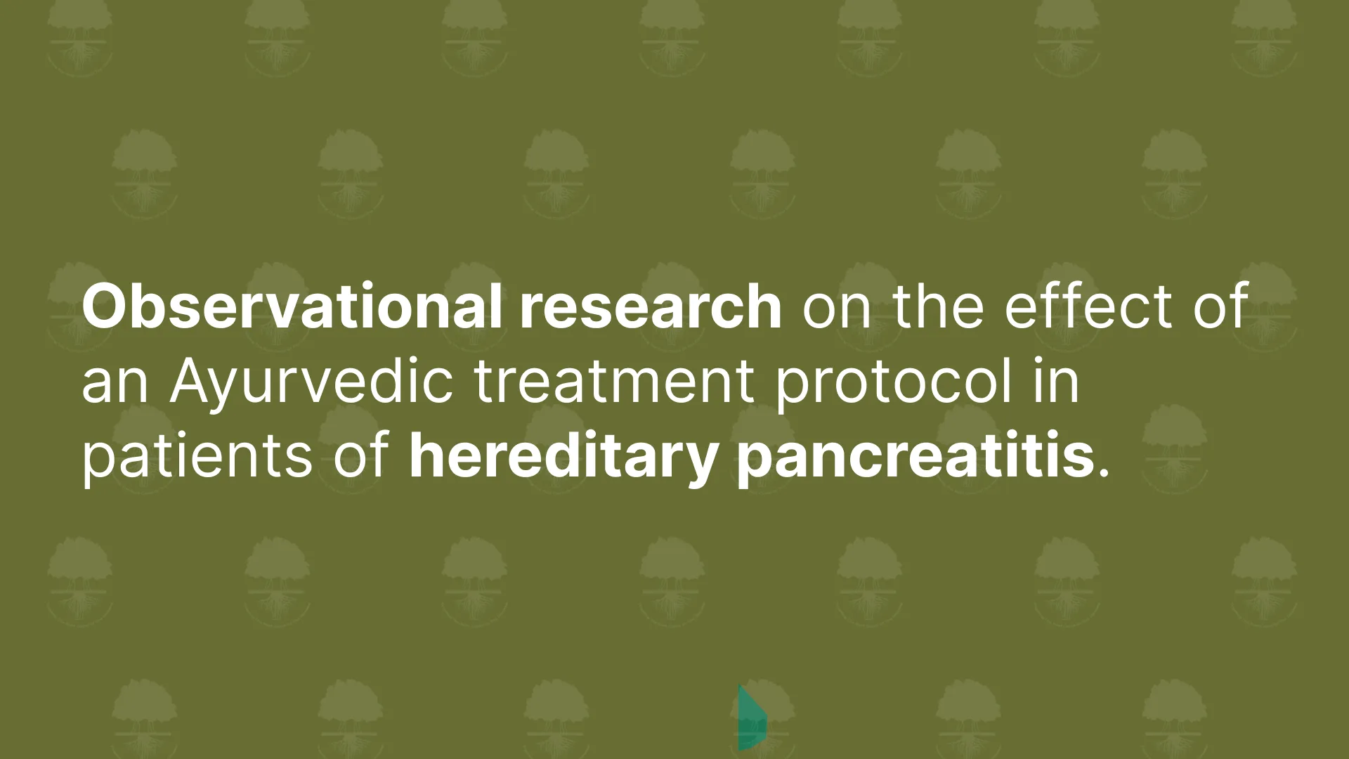 Observational research on the effect of an Ayurvedic treatment protocol in patients of hereditary pancreatitis