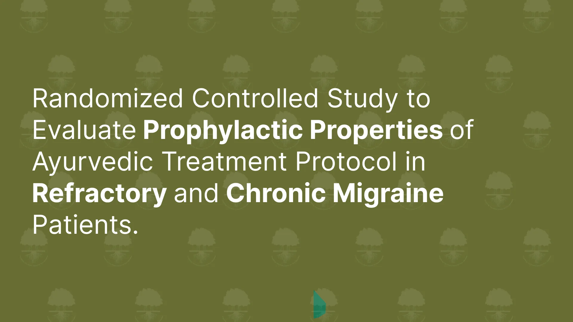 Randomized Controlled Study to Evaluate Prophylactic Properties of Ayurvedic Treatment Protocol in Refractory and Chronic Migraine Patients